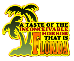 A Taste of the Inconceivable Horror That Is Florida