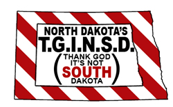 North Dakota's T.G.I.N.S.D. (Thank God It's Not South Dakota)